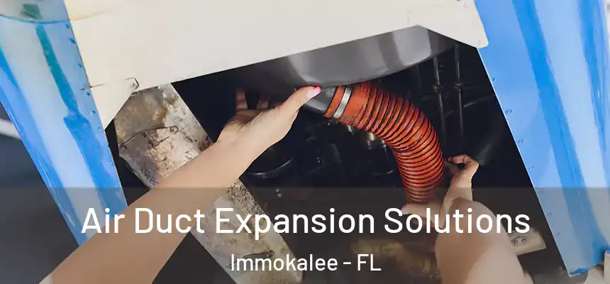Air Duct Expansion Solutions Immokalee - FL