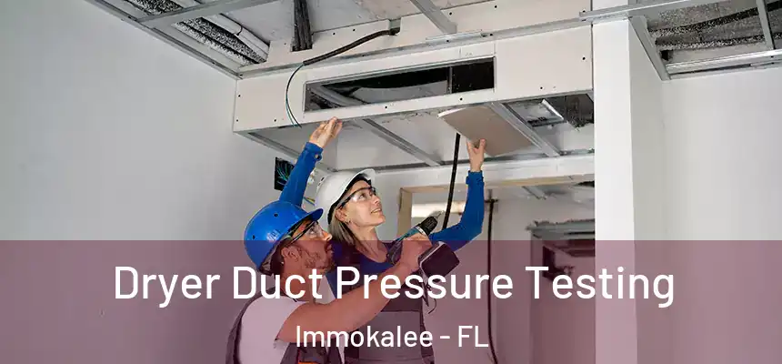 Dryer Duct Pressure Testing Immokalee - FL