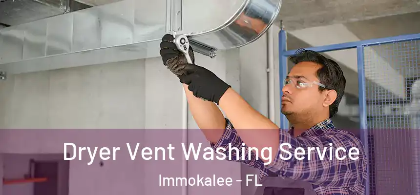 Dryer Vent Washing Service Immokalee - FL